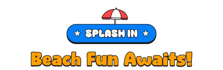 SPLASH IN Beach Fun Awaits!